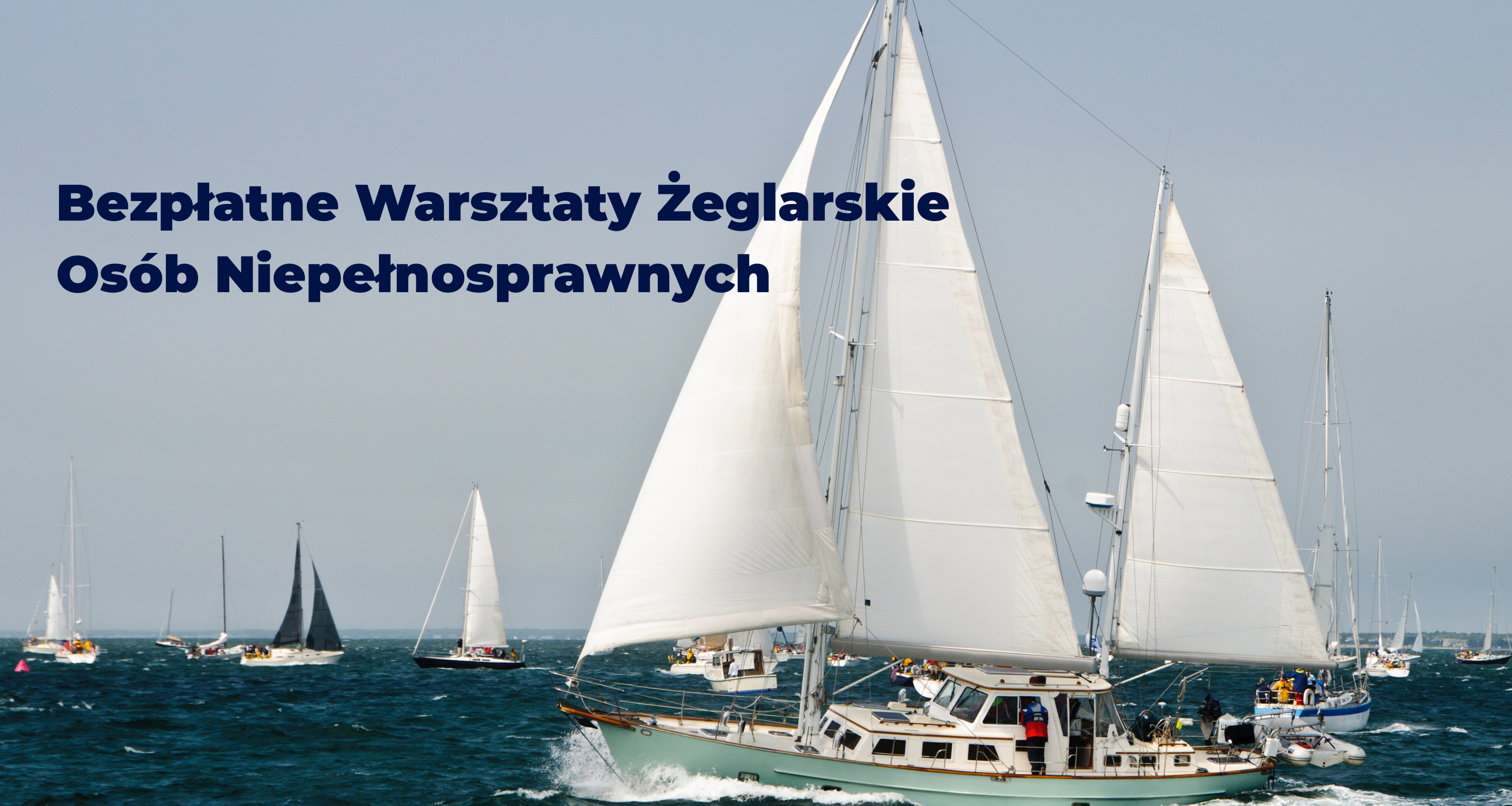 Żaglówki na wodzie, nagłówek: Bezpłatne Warsztaty Żeglarskie Osób Niepełnosprawnych