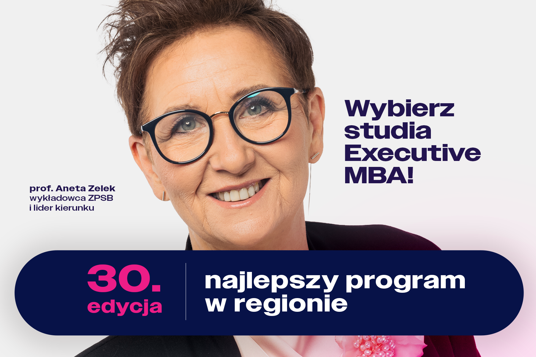 Wykładowca ZPSB prof. Aneta Zelek i napis: Wybierz studia Executive MBA! oraz 30. edycja najlepszy program w regionie​