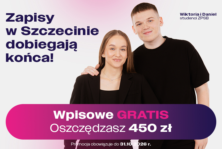 Studenci ZPSB Wiktoria i Daniel oraz napis: Zapisy w Szczecinie dobiegają końca. Wpisowe gratis. Oszczędzasz 450 zł. Promocja do 31.10.2026 r.​