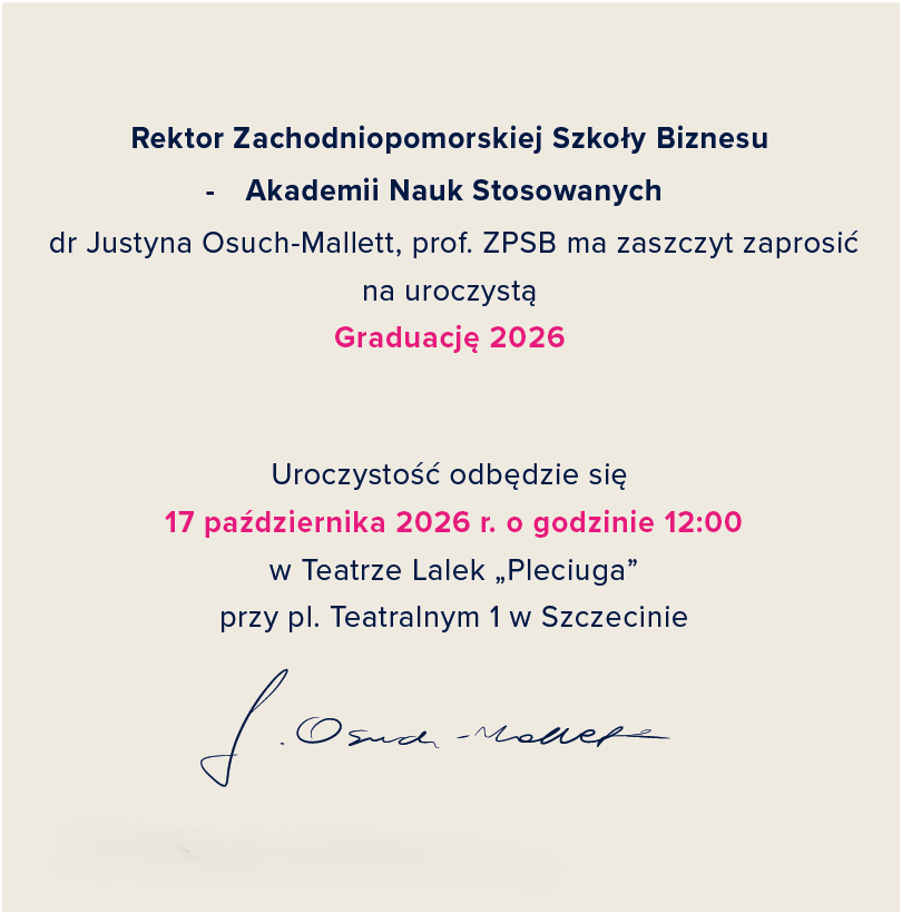 Rektor ZPSB-ANS dr Justyna Osuch Mallett, prof. ZPSB ma zaszczyt zaprośić na uroczystą Graduację 2026. Uroczystość odbędzie się 16 października o godzinie 12 w Teatrze Lalek "Pleciuga", podpis Rektor ZPSB