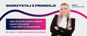 Rekrutacja trwa! Skorzystaj z promocji i odbierz nawet 3 raty gratis. Promocja trwa tylko do 22.05
